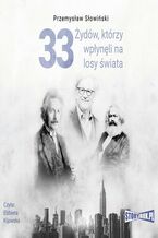 Okładka - 33 Żydów, którzy wpłynęli na losy świata. Od Mojżesza do Kevina Mitnicka - Przemysław Słowiński