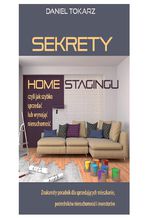 Okładka - Sekrety home stagingu - czyli jak szybko sprzedać lub wynająć nieruchomość - Daniel Tokarz