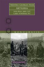 Okładka - Artyleria, jaka była, jaka jest i jaka powinna być - Frédéric-Georges Herr