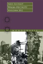 Okładka - Walka piechoty. Studium ilustrowane konkretnymi wypadkami z wojny 1914-1918 roku - Emile Alléhaut