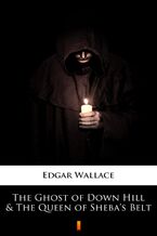 Okładka - The Ghost of Down Hill & The Queen of Shebas Belt - Edgar Wallace