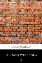 Okładka - The Man Who Knew - Edgar Wallace