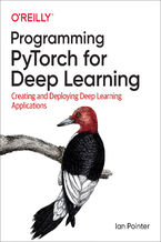 Okładka - Programming PyTorch for Deep Learning. Creating and Deploying Deep Learning Applications - Ian Pointer