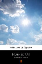 Okładka - Hushed Up!. A Mystery of London - William Le Queux