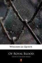 Okładka - Of Royal Blood. A Story of the Secret Service - William Le Queux