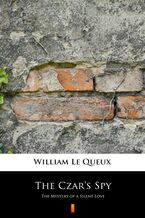 Okładka - The Czars Spy. The Mystery of a Silent Love - William Le Queux