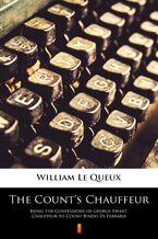 Okładka - The Counts Chauffeur. Being the Confessions of George Ewart, Chauffeur to Count Bindo Di Ferraris - William Le Queux