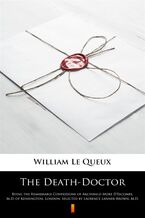Okładka - The Death-Doctor. Being the Remarkable Confessions of Archibald More DEscombe, M.D. of Kensington, London, Selected by Laurence Lanner-Brown, M.D - William Le Queux