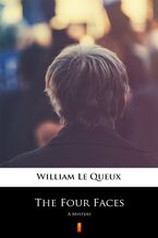 Okładka - The Four Faces. A Mystery - William Le Queux