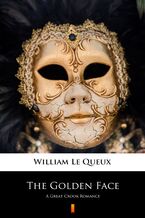 Okładka - The Golden Face. A Great Crook Romance - William Le Queux