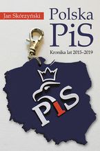 Okładka - Polska PiS. Kronika z lat 2015-2019 - prof. Jan Skórzyński