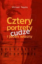 Okładka - Cztery portrety cudze i jeden własny - Michael Tequila