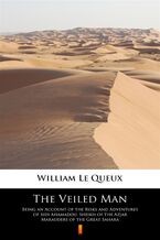Okładka - The Veiled Man. Being an Account of the Risks and Adventures of Sidi Ahamadou, Sheikh of the Azjar Marauders of the Great Sahara - William Le Queux