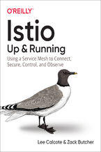 Okładka - Istio: Up and Running. Using a Service Mesh to Connect, Secure, Control, and Observe - Lee Calcote, Zack Butcher