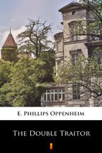Okładka - The Double Traitor - E. Phillips Oppenheim