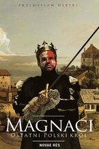 Okładka - Magnaci. Ostatni polski król - Przemysław Dębski