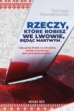 Okładka - Rzeczy, które robisz we Lwowie, będąc martwym - Tomasz Nowakowski