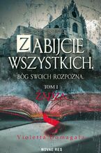 Okładka - Zabijcie wszystkich, Bóg swoich rozpozna - Violetta Domagała
