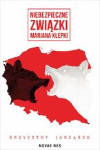 Okładka - Niebezpieczne związki Mariana Klepki - Krzysztof Jarząbek