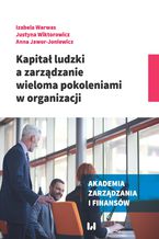 Okładka - Kapitał ludzki a zarządzanie wieloma pokoleniami w organizacji - Izabela Warwas, Justyna Wiktorowicz, Anna Jawor-Joniewicz