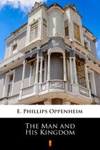 Okładka - The Man and His Kingdom - E. Phillips Oppenheim