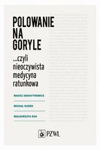 Okładka - Polowanie na goryle... czyli nieoczywista medycyna ratunkowa - Maciej Bohatyrewicz, Michał Dudek, Małgorzata Rak