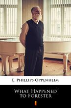 Okładka - What Happened to Forester - E. Phillips Oppenheim
