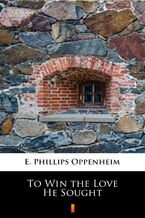 Okładka - To Win the Love He Sought - E. Phillips Oppenheim