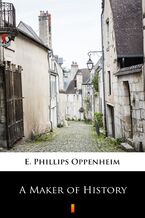 Okładka - A Maker of History - E. Phillips Oppenheim