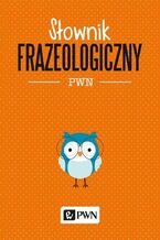 Okładka - Słownik frazeologiczny PWN - Aleksandra Kubiak-Sokół