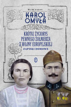 Okładka - Krótki życiorys pewnego żołnierza z wojny europejskiej. Zapiski domowe - Karol Omyła