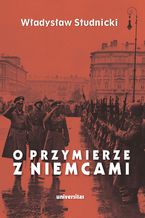 Okładka - O przymierze z Niemcami. Wybór pism 1923-1939 - Władysław Studnicki