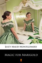 Okładka - Magic for Marigold - Lucy Maud Montgomery