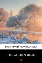 Okładka - The Golden Road - Lucy Maud Montgomery