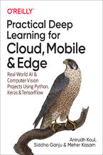 Okładka - Practical Deep Learning for Cloud, Mobile, and Edge. Real-World AI & Computer-Vision Projects Using Python, Keras & TensorFlow - Anirudh Koul, Siddha Ganju, Meher Kasam
