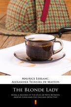 Okładka - The Blonde Lady. Being a Record of the Duel of Wits Between Arsene Lupin and the English Detective - Maurice Leblanc