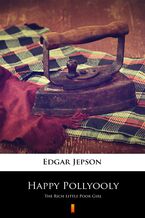 Okładka - Happy Pollyooly. The Rich Little Poor Girl - Edgar Jepson