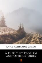 Okładka - A Difficult Problem and Other Stories - Anna Katharine Green