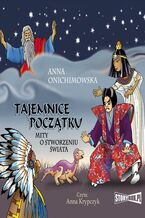 Okładka - Tajemnice Początku. Mity o stworzeniu świata - Anna Onichimowska
