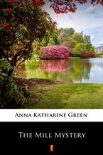 Okładka - The Mill Mystery - Anna Katharine Green