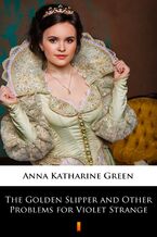 Okładka - The Golden Slipper and Other Problems for Violet Strange - Anna Katharine Green