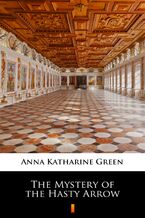Okładka - The Mystery of the Hasty Arrow - Anna Katharine Green