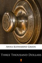 Okładka - Three Thousand Dollars - Anna Katharine Green