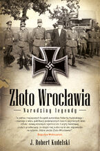 Okładka - Złoto Wrocławia. Narodziny legendy - Robert J.Kudelski