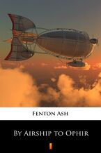 Okładka - By Airship to Ophir - Fenton Ash