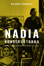 Okładka - Nadia konstruktorka. Sztuka i komunizm Chodasiewicz-Grabowskiej-Léger - Karolina Zychowicz