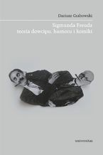 Okładka - Sigmunda Freuda teoria dowcipu, humoru i komiki - Dariusz Grabowski