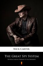 Okładka - The Great Spy System. Or Nick Carters Promise to the President - Nick Carter