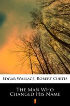 Okładka - The Man Who Changed His Name - Edgar Wallace, Robert Curtis