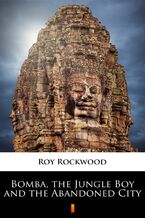Okładka - Bomba, the Jungle Boy and the Abandoned City - Roy Rockwood